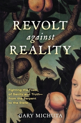 Revolt Against Reality: Fighting the Foes of Sanity and Truth-from the Serpent to the State