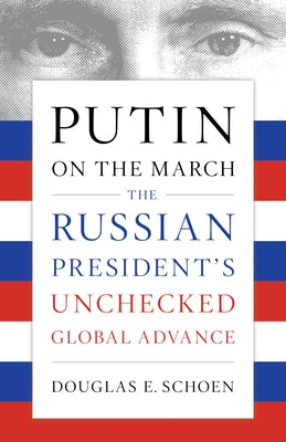 Putin on the March: The Russian President's Unchecked Global Advance