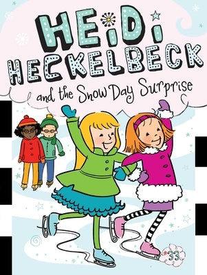 Heidi Heckelbeck and the Snow Day Surprise: Volume 33