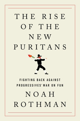 The Rise of the New Puritans: Fighting Back Against Progressives' War on Fun