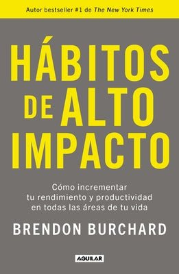 Hábitos de Alto Impacto: Cómo Incrementar Tu Rendimiento Y Productividad En Todas Las Áreas de Tu Vida / High Performance Habits: How Extraordinary Pe