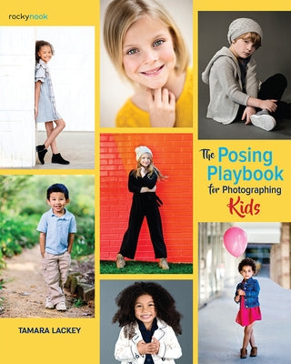 The Posing Playbook for Photographing Kids: Strategies and Techniques for Creating Engaging, Expressive Images