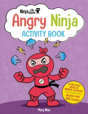 Ninja Life Hacks: Angry Ninja Activity Book: (Mindful Activity Books for Kids, Emotions and Feelings Activity Books, Anger Management Workbook, Social