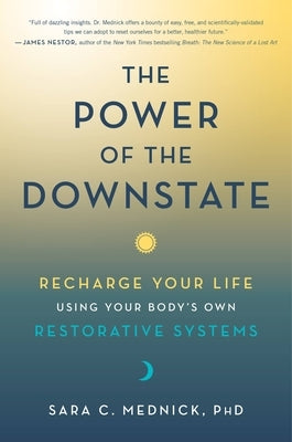 The Power of the Downstate: Recharge Your Life Using Your Body's Own Restorative Systems