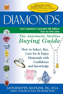 Diamonds (4th Edition): The Antoinette Matlins Buying Guide-How to Select, Buy, Care for & Enjoy Diamonds with Confidence and Knowledge