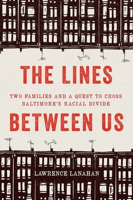 The Lines Between Us: Two Families and a Quest to Cross Baltimore's Racial Divide