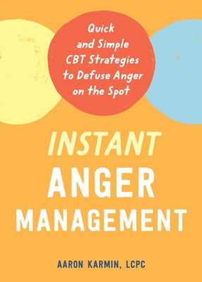 Instant Anger Management: Quick and Simple CBT Strategies to Defuse Anger on the Spot