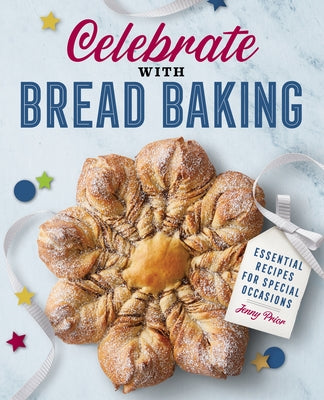Celebrate with Bread Baking: Essential Recipes for Special Occasions