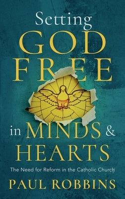 Setting God Free in Catholic Hearts and Minds: The Need for Reform