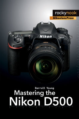 Mastering the Nikon D500