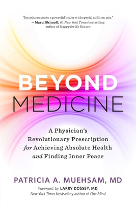 Beyond Medicine: A Physician's Revolutionary Prescription for Achieving Absolute Health and Finding Inner Peace