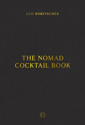 The Nomad Cocktail Book: [A Cocktail Recipe Book]