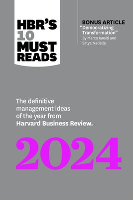 Hbr's 10 Must Reads 2024: The Definitive Management Ideas of the Year from Harvard Business Review (with Bonus Article Democratizing Transformat
