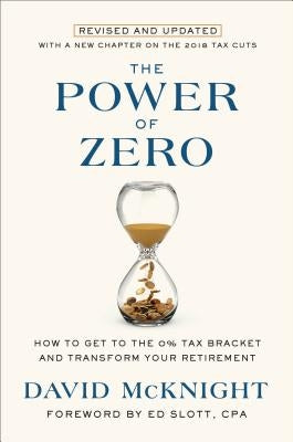 The Power of Zero, Revised and Updated: How to Get to the 0% Tax Bracket and Transform Your Retirement