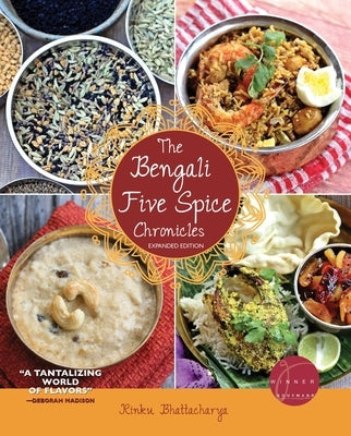 The Bengali Five Spice Chronicles, Expanded Edition: Exploring the Cuisine of Eastern India