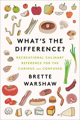 What's the Difference?: Recreational Culinary Reference for the Curious and Confused