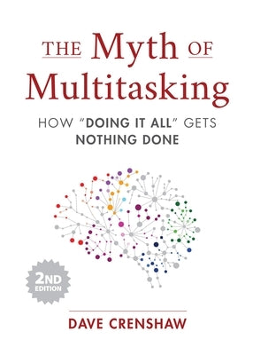 The Myth of Multitasking: How "Doing It All" Gets Nothing Done (2nd Edition) (Time Management Skills)