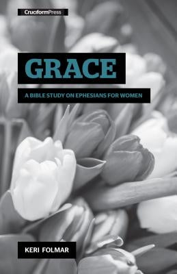 Grace: A Bible Study on Ephesians for Women