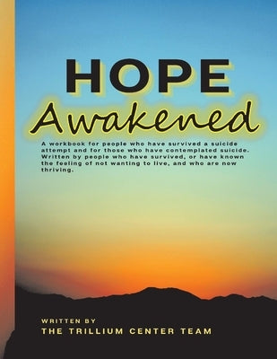 Hope Awakened: A Workbook for People Who Have Survived a Suicide Attempt