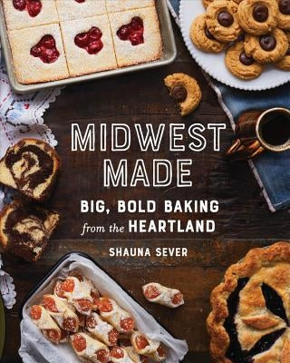 Midwest Made: Big, Bold Baking from the Heartland