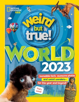 Weird But True World: Incredible Facts, Awesome Photos, and Weird Wonders--For This Year and Beyond!