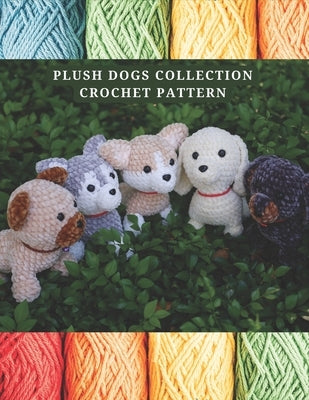 Plush Dogs Collection Crochet Pattern: Explore Elegant Flower Crochet Pattern Beautiful and Creative Design, Crochet Activity Books for All Levels, Bl