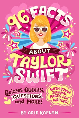 96 Facts About Taylor Swift: Quizzes, Quotes, Questions, and More! With Bonus Journal Pages for Writing!