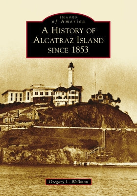 A History of Alcatraz Island Since 1853