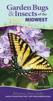Garden Bugs & Insects of the Midwest: Identify Pollinators, Pests, and Other Garden Visitors