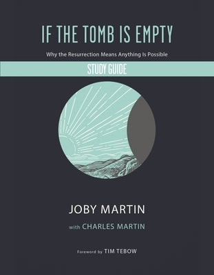If the Tomb Is Empty Study Guide: Why the Resurrection Means Anything Is Possible