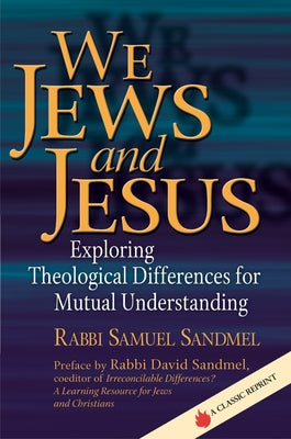 We Jews and Jesus: Exploring Theological Differences for Mutual Understanding