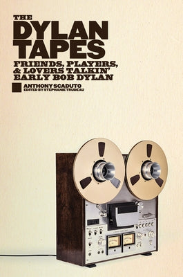 The Dylan Tapes: Friends, Players, and Lovers Talkin' Early Bob Dylan