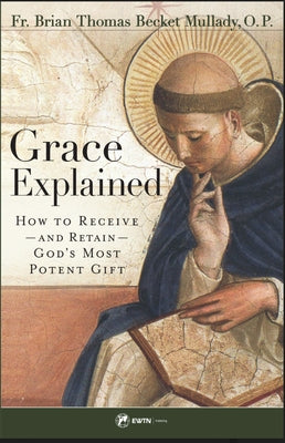 Grace Explained: How to Receive -- And Retain -- God's Most Potent Gift