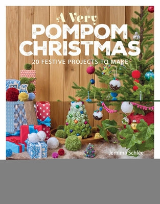 A Very Pompom Christmas: 20 Festive Projects to Make