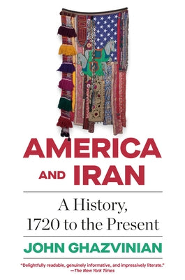 America and Iran: A History, 1720 to the Present