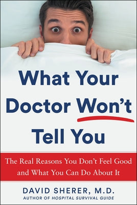 What Your Doctor Won't Tell You: The Real Reasons You Don't Feel Good and What You Can Do about It