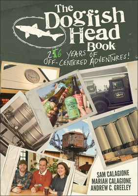 The Dogfish Head Book: 26 Years of Off-Centered Adventures