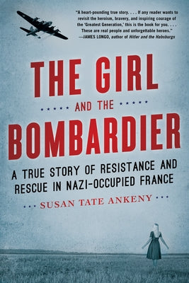 The Girl and the Bombardier: A True Story of Resistance and Rescue in Nazi-Occupied France