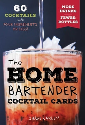 The Home Bartender Cocktail Cards: 60 Cocktails with Four Ingredients or Less