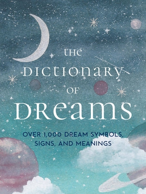 The Dictionary of Dreams: Over 1,000 Dream Symbols, Signs, and Meanings - Pocket Edition