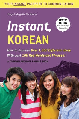 Instant Korean: How to Express Over 1,000 Different Ideas with Just 100 Key Words and Phrases! (a Korean Language Phrasebook & Diction