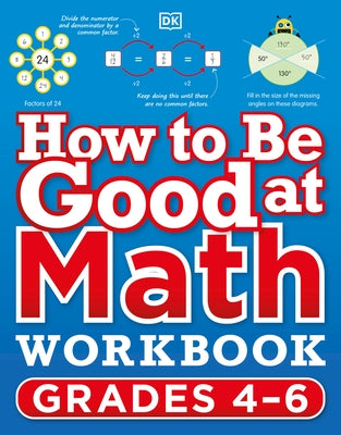 How to Be Good at Math Workbook, Grades 4-6: The Simplestâ "Ever Visual Workbook