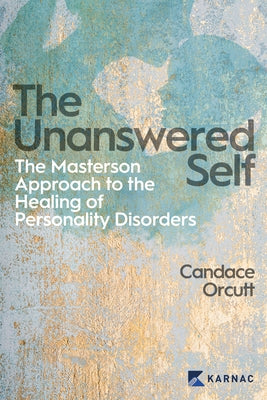 The Unanswered Self: The Masterson Approach to the Healing of Personality Disorder