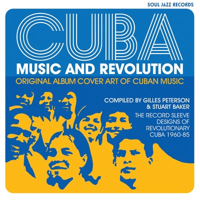 Cuba: Music and Revolution: Original Album Cover Art of Cuban Music: The Record Sleeve Designs of Revolutionary Cuba 1960-85
