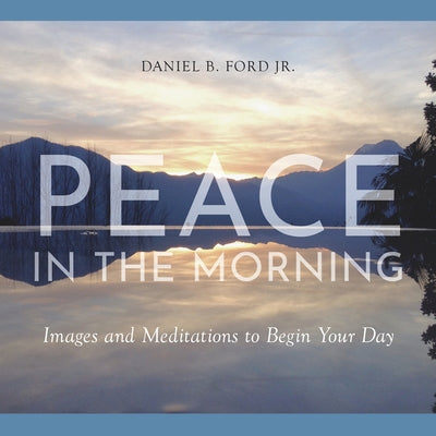 Peace in the Morning: Images and Meditations to Begin Your Day