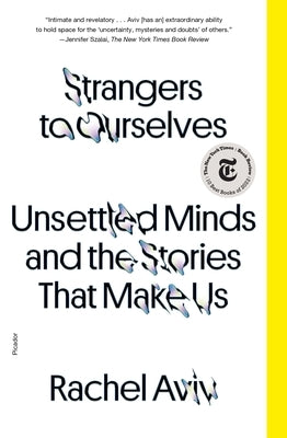 Strangers to Ourselves: Unsettled Minds and the Stories That Make Us