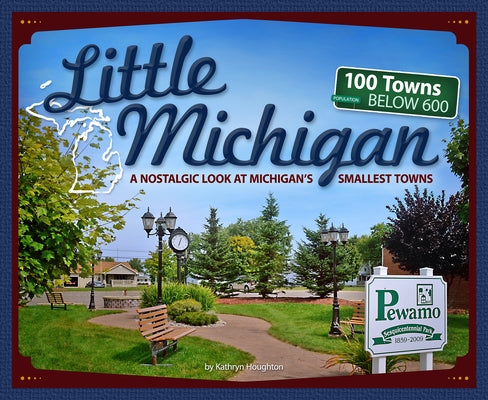 Little Michigan: A Nostalgic Look at Michigan's Smallest Towns