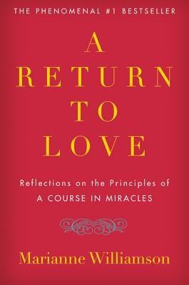 A Return to Love: Reflections on the Principles of "a Course in Miracles"