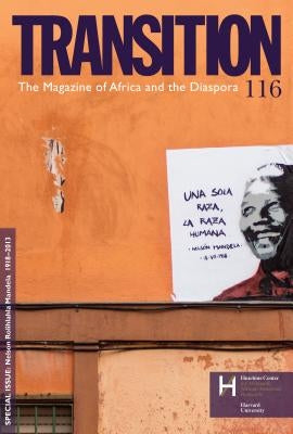 Nelson Rolihlahla Mandela 1918-2013: Transition: The Magazine of Africa and the Diaspora