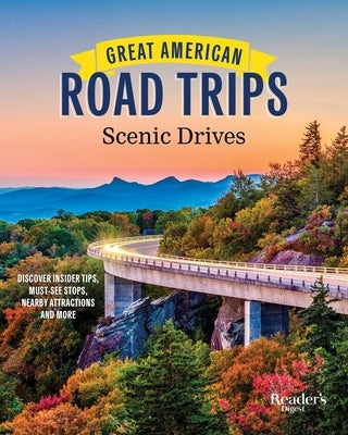 Great American Road Trips - Scenic Drives: Discover Insider Tips, Must-See Stops, Nearby Attractions and More